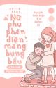 ED Xuyên thành nữ phụ phản diện mang bụng bầu đi lừa người phải làm sao đây bởi NgLin003