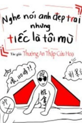 Nghe Nói Anh Đẹp Trai Nhưng Tiếc Là Tôi Mù