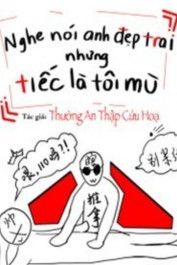 Nghe Nói Anh Đẹp Trai Nhưng Tiếc Là Tôi Mù