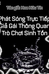 Phát Sóng Trực Tiếp Giả Gái Thông Quan Trò Chơi Sinh Tồn