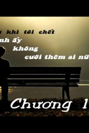 Sau Khi Tôi Chết, Anh Ấy Không Cưới Thêm Ai Nữa