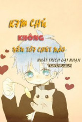 Kim Chủ Không Yêu Tôi Chút Nào