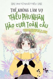 Thề Không Vì Thê: Thiếu Phu Nhân Hào Cưới Toàn Cầu