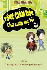 Tổng Giám Đốc - Chớ Cướp Mẹ Tôi