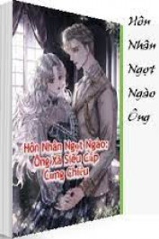 Hôn Nhân Ngọt Ngào Ông Xã Siêu Cấp Cưng Chiều